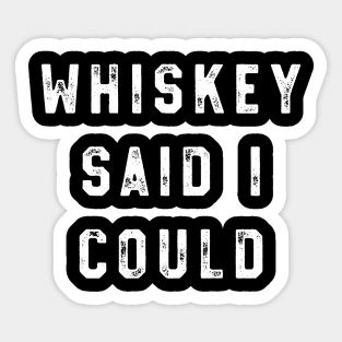 Whiskey said i could Sticker